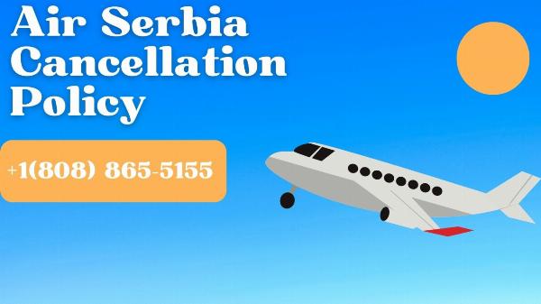 Air Serbia Cancellation Policy: Refunds, Fees, and How to Cancel a Ticket