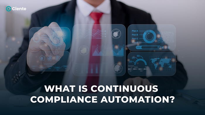 Continuous Compliance Automation: Definition, Benefits, and Implementation Guide