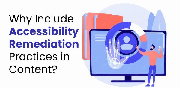 How Accessibility Remediation Practices Improve Content Reach and Compliance