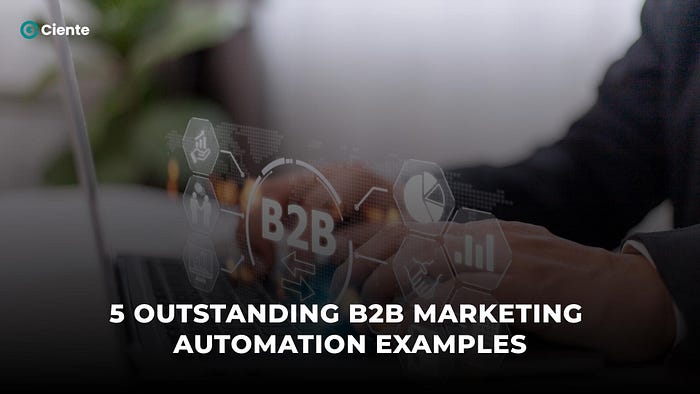 5 High-Impact B2B Marketing Automation Examples and How They Work