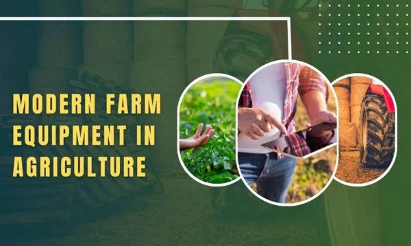 Modern Farm Equipment: Tools, Technology and Trends Transforming Agriculture