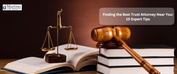 How to Find a Trust Attorney Near You: 10 Practical Tips
