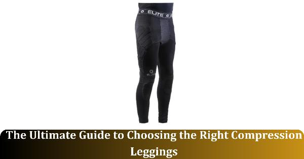How to Choose Compression Leggings: Fit, Fabric, and Support Guide