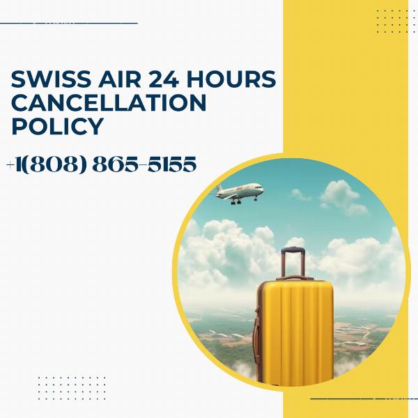 Understanding the Swiss Air 24-Hour Cancellation Policy: Rules, Refunds, and Exceptions