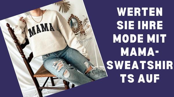 Mama-Sweatshirts stilvoll kombinieren: Passform, Pflege und Nachhaltigkeit