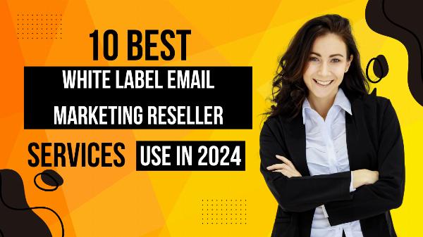 Top 10 White Label Email Marketing Reseller Services for Agencies — 2024 Guide