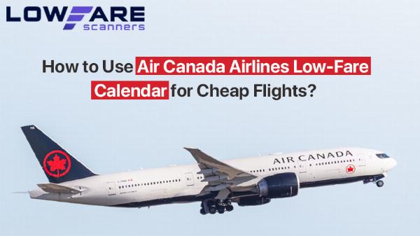 Air Canada Low-Fare Calendar: Find and Book the Cheapest Flights