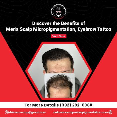 Men’s Scalp Micropigmentation & Eyebrow Tattoo: Benefits, Process, and Aftercare
