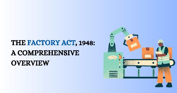 Factories Act 1948: Complete Guide to Compliance, Worker Safety & Penalties