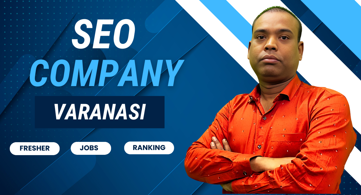 SEO Company in Varanasi: Your Guide to Choosing the Best Digital Marketing Partner