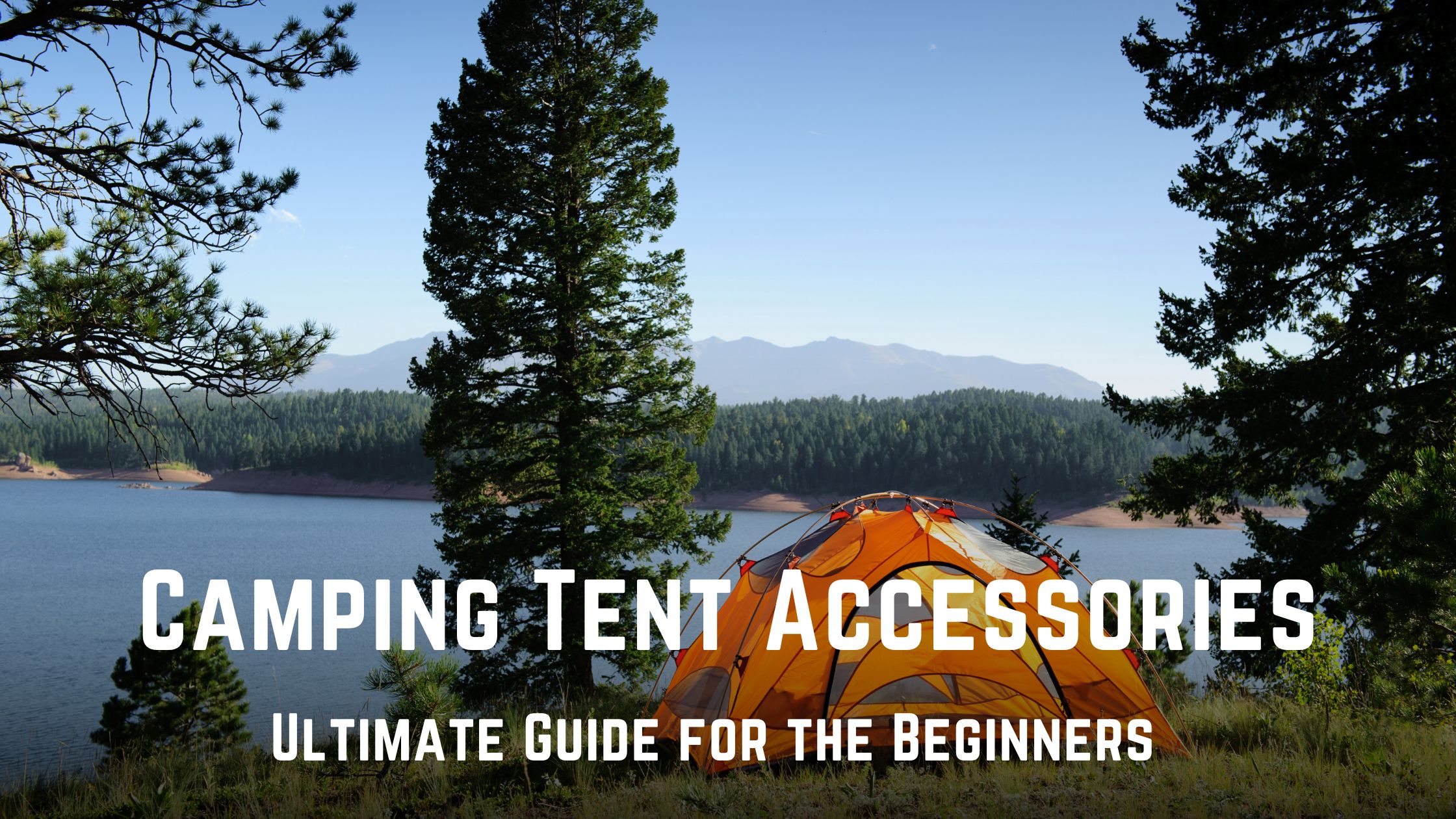 Camping Tent Accessories &ndash; Ultimate Guide for the Beginners