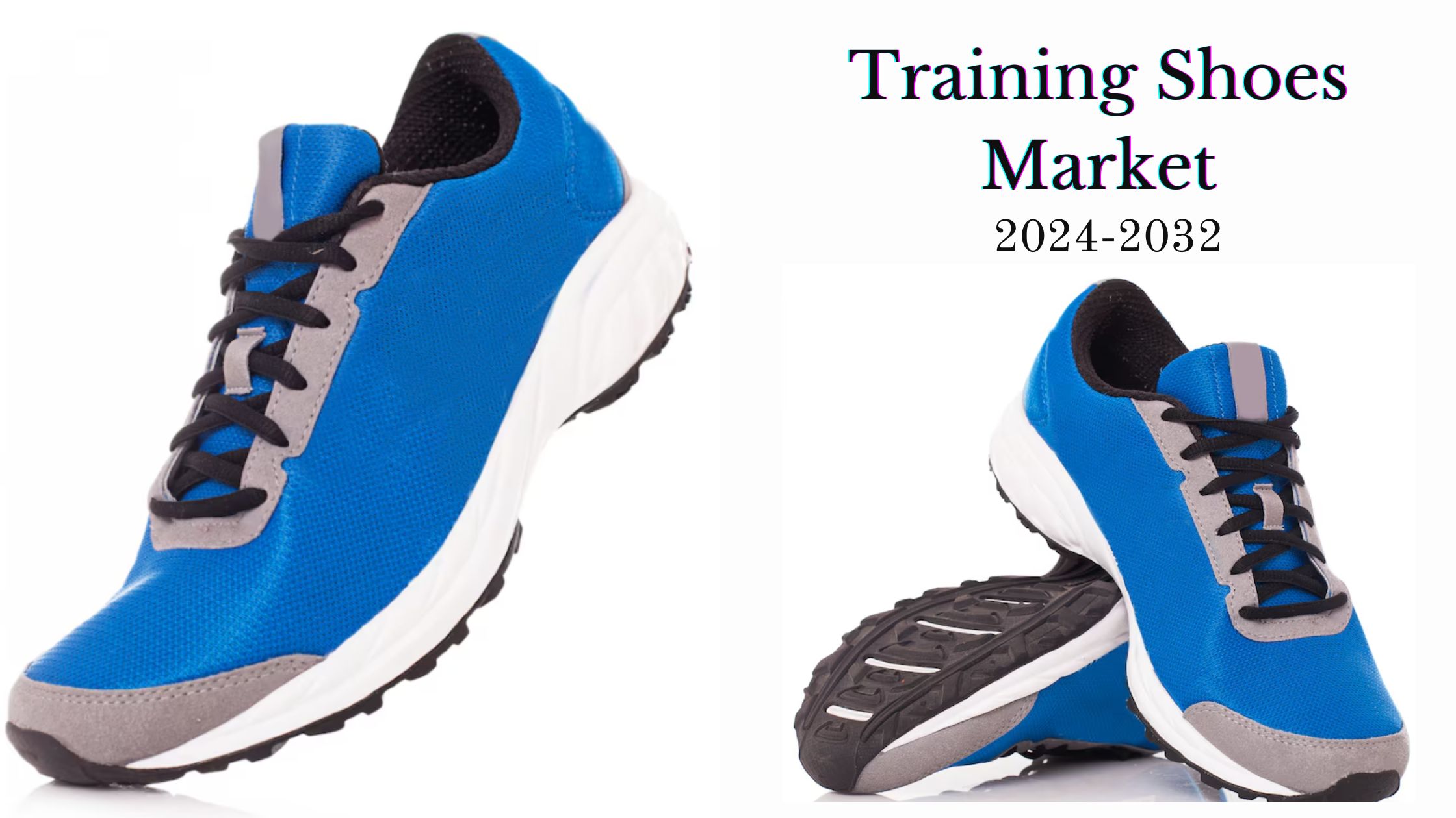 Training Shoes Market Growth, Size, Share, Key Trends, Regional Analysis, and Forecast to 2032