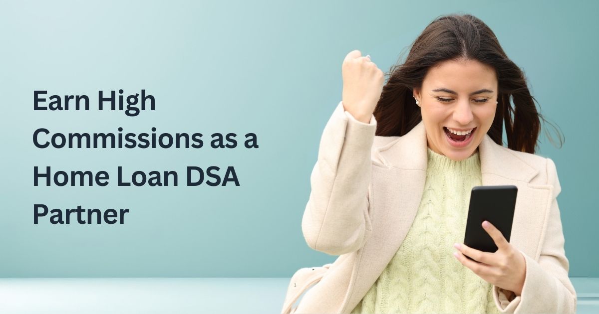 Earn High Commissions as a Home Loan DSA Partner &ndash; Here's How!
