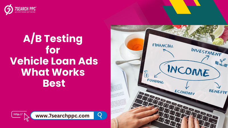 A/B Testing for Vehicle Loan Ads: What Works Best?