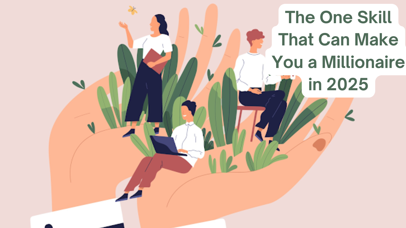 The One Skill That Can Make You a Millionaire in&nbsp;2025