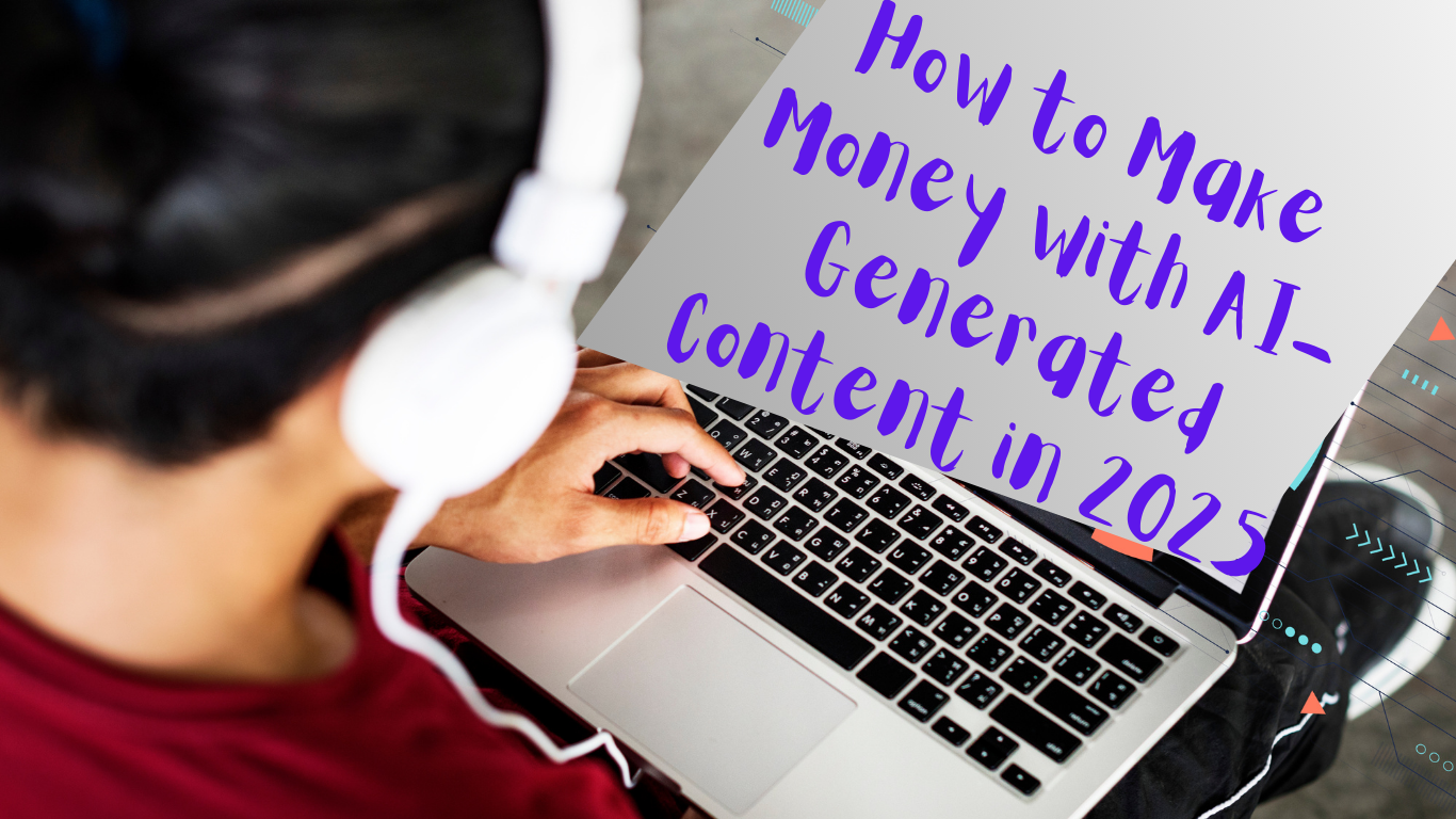 How to Make Money with AI-Generated Content in 2025