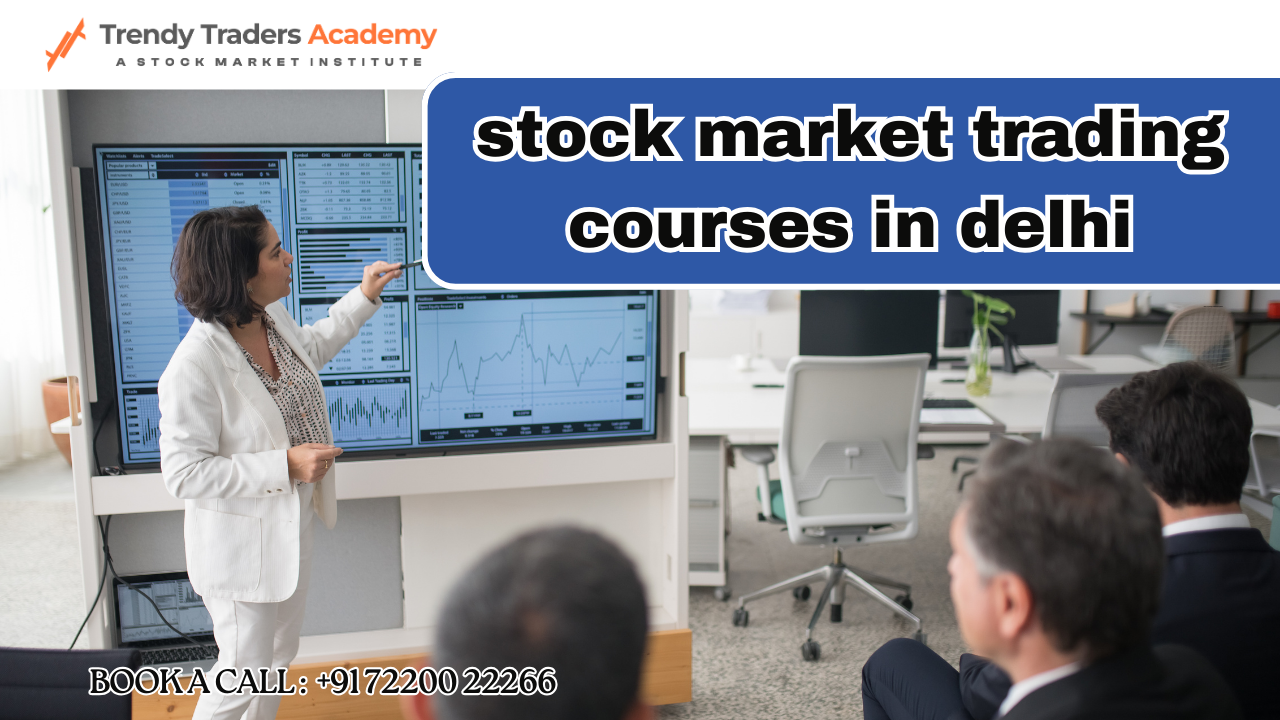 Top Stock Market Trading Courses in Delhi: Compare Curriculum, Fees, and Outcomes