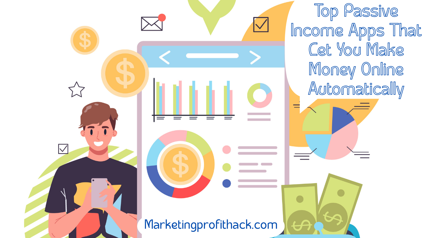 Top Passive Income Apps That Let You Make Money Online Automatically