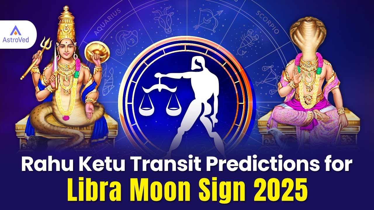 Libra Moon Sign &ndash; Rahu Ketu Transit 2025