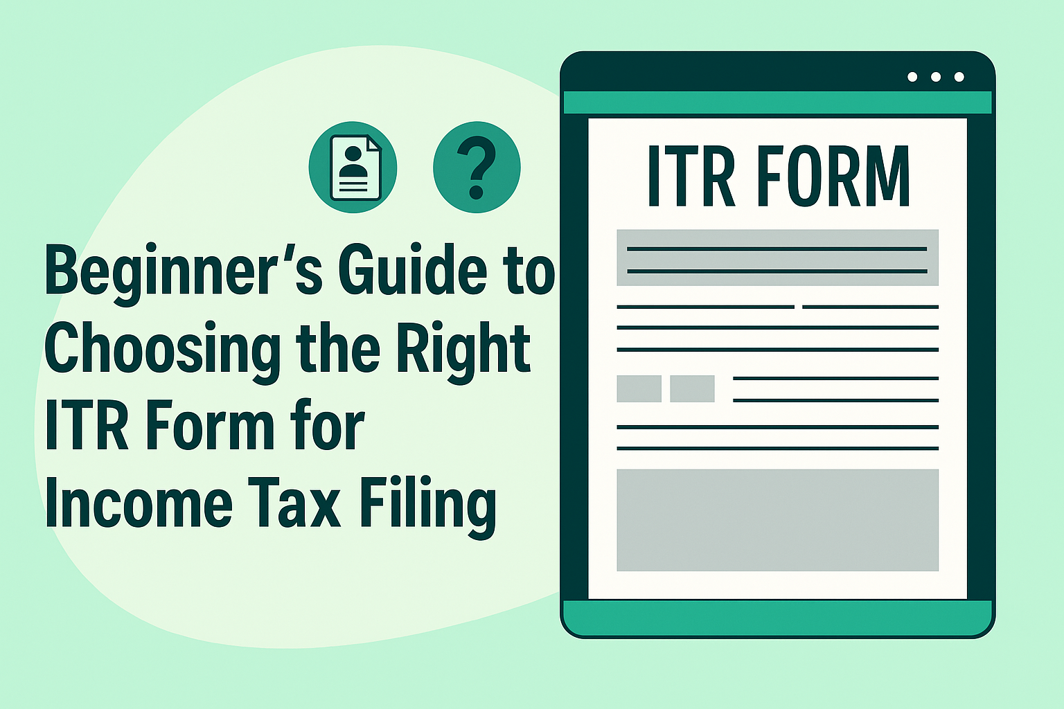 Beginner&rsquo;s Guide to Choosing the Right ITR Form for Income Tax Filing