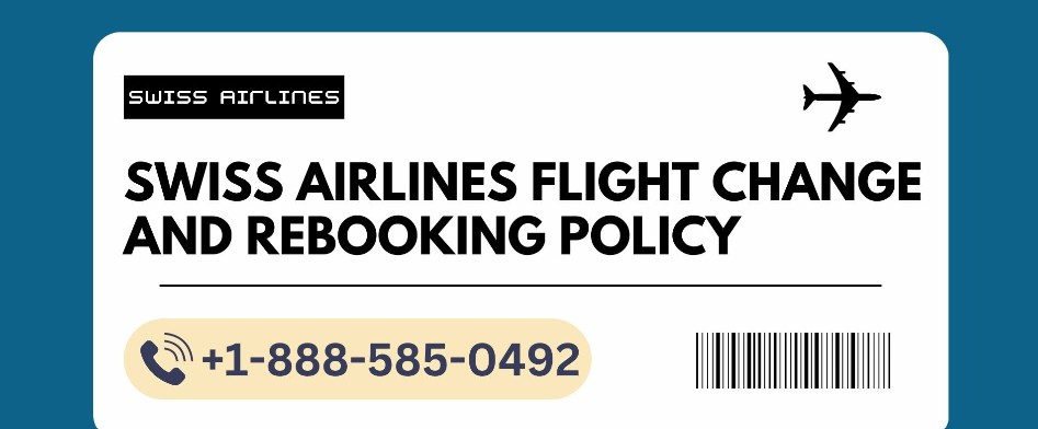 (888) 592-4114- Swiss Airlines Date Change Policy 