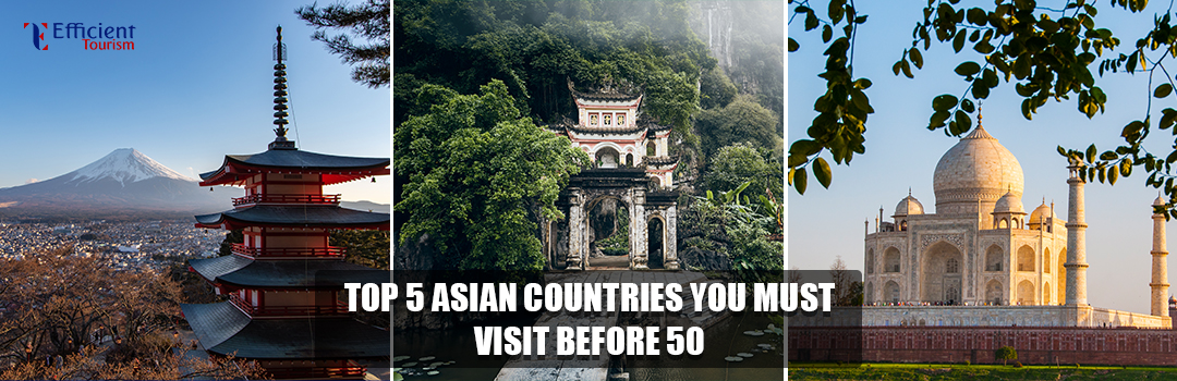 Top 5 Asian Countries You Must Visit Before 50
