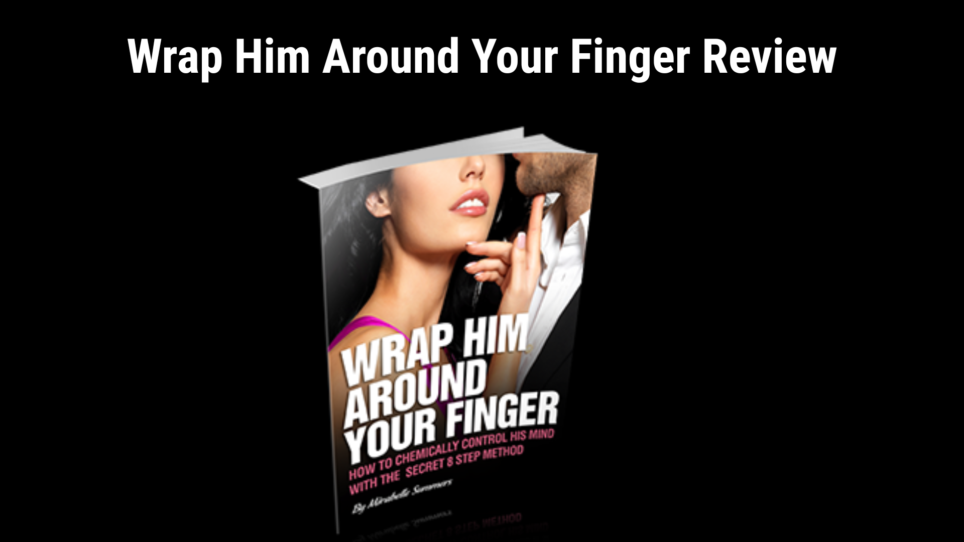Wrap Him Around Your Finger by Mirabelle Summers &ndash; Complete Review & Key Takeaways