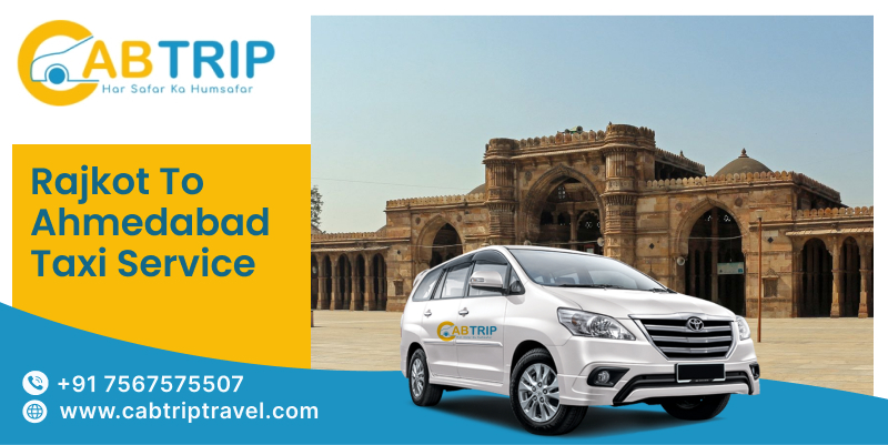 Your Premier Rajkot to Ahmedabad Taxi Service  Smooth Journeys with Cab Trip Travels