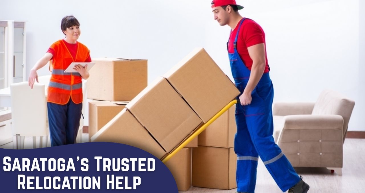 Moving Made Simple: Saratoga&rsquo;s Trusted Relocation Help