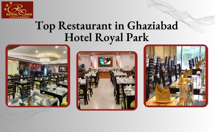 Top Restaurant in Ghaziabad &ndash; Hotel Royal Park