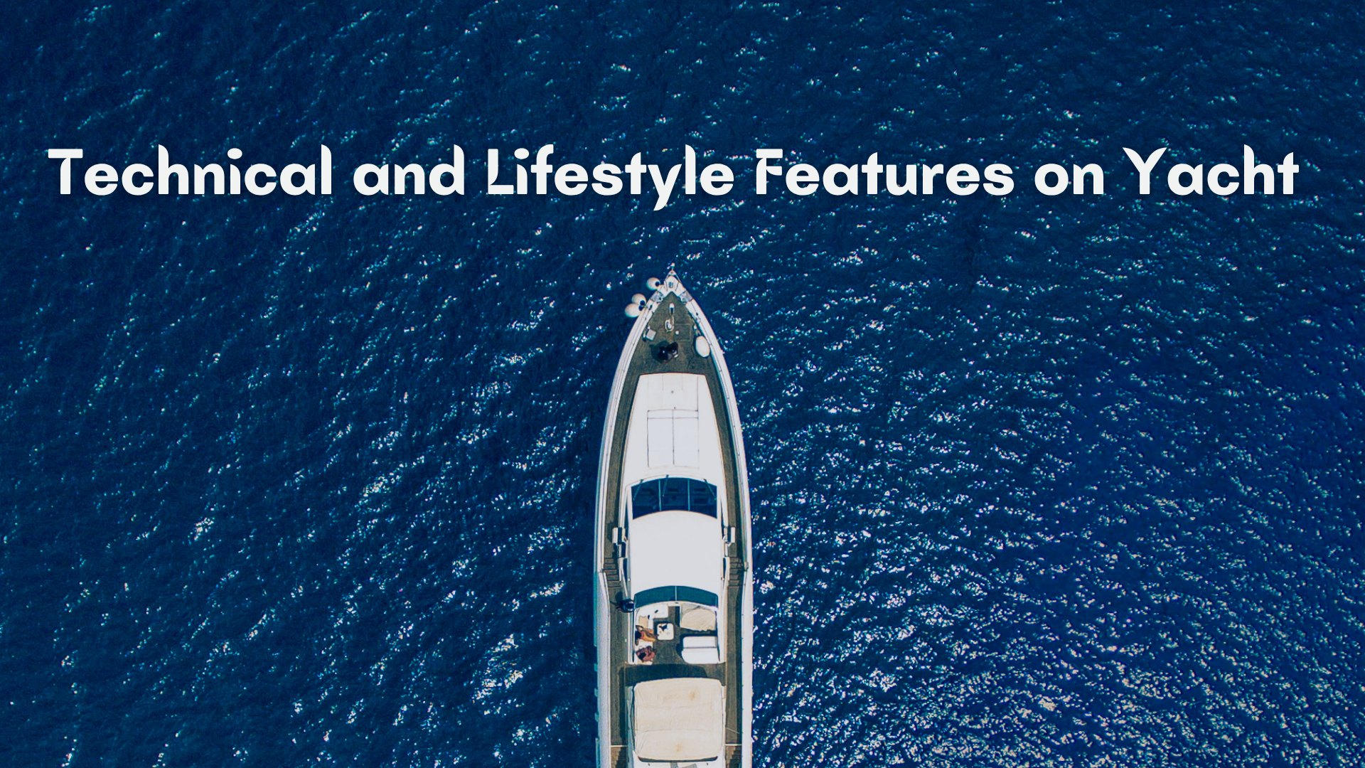 Different Technical and Lifestyle Features You Must Check in a Yacht Charter Business