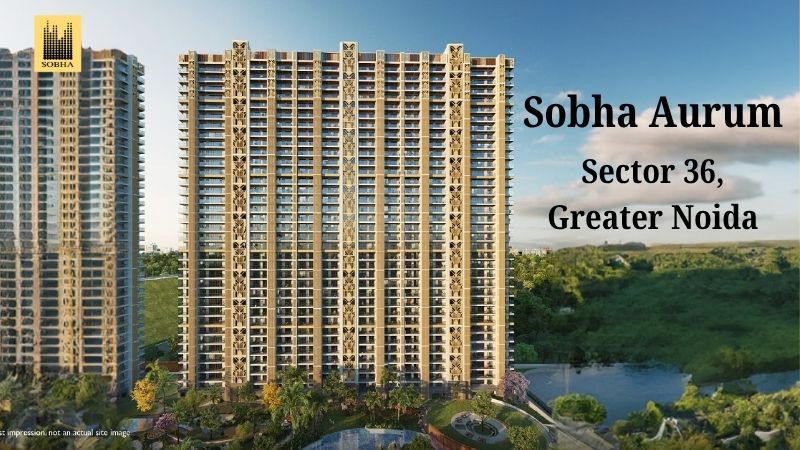 Sobha Aurum Sector 36 Greater Noida | Outstanding Luxury Living