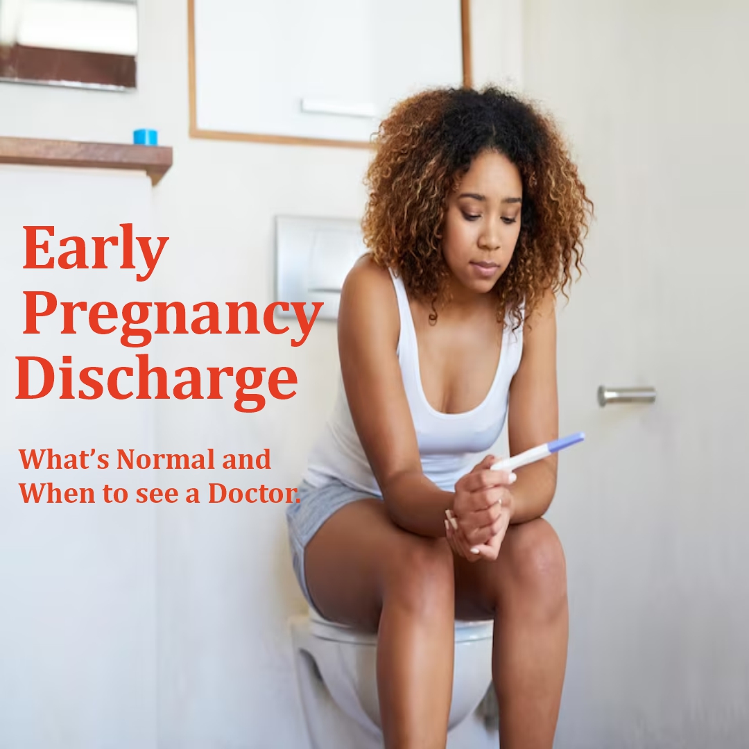Understanding Early Pregnancy Discharge: What&rsquo;s Normal and When to See a Doctor