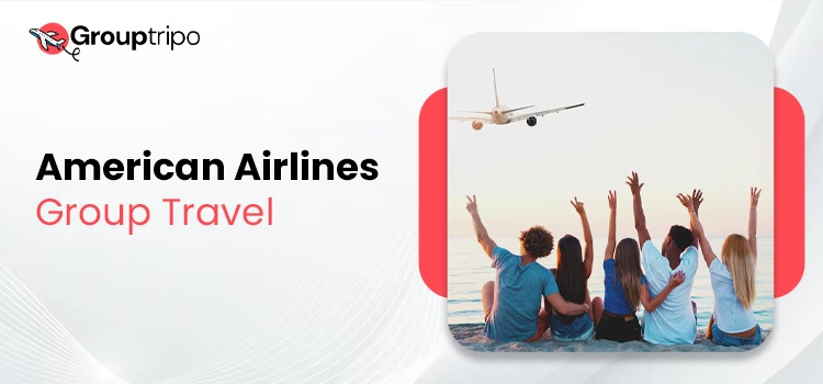 What&rsquo;s the Cost of American Airlines Group Travel?