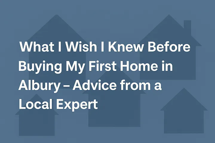 What I Wish I Knew Before Buying My First Home in Albury &ndash; Advice from a Local Expert