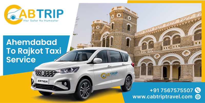 Ahmedabad to Rajkot Taxi Service &ndash; Comfortable Travel with Cab Trip Travel