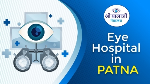 Find the Best Eye Hospital in Patna: Your Guide to Better Vision