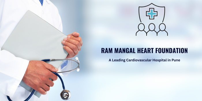 Ram Mangal Heart Foundation &ndash; A Leading Cardiovascular Hospital in Pune