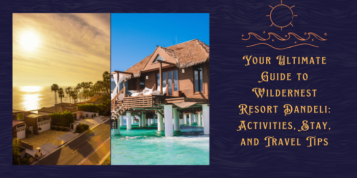 Your Ultimate Guide to Wildernest Resort Dandeli: Activities, Stay, and Travel Tips