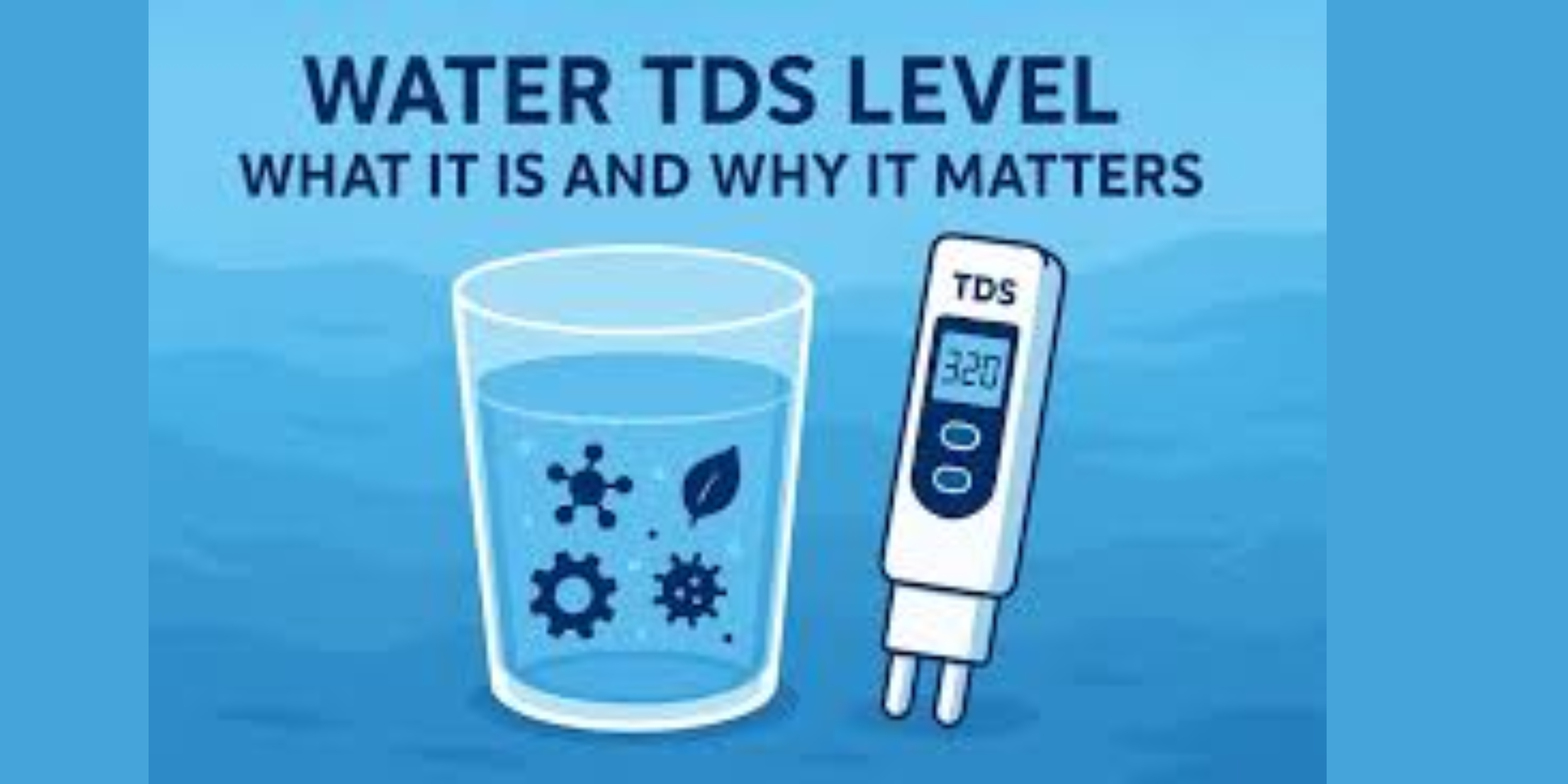 Best TDS Level for Drinking Water: Safe Ranges, Health Effects, and How to Measure