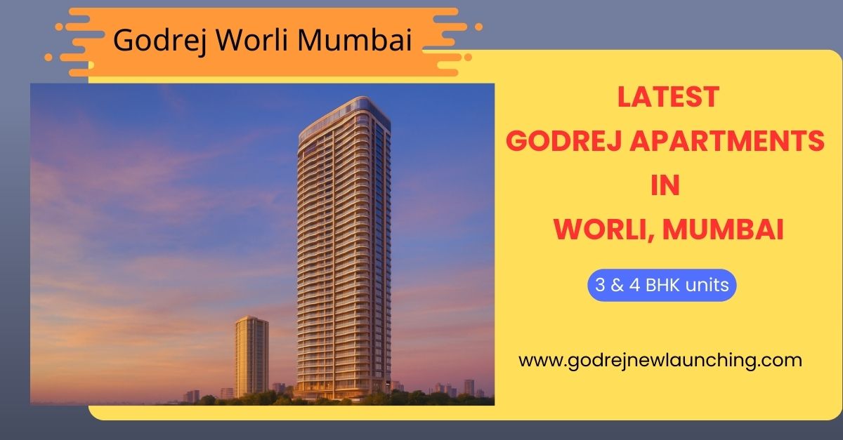 Godrej Worli Mumbai | RERA Approved Luxury 3 & 4 BHK Flats