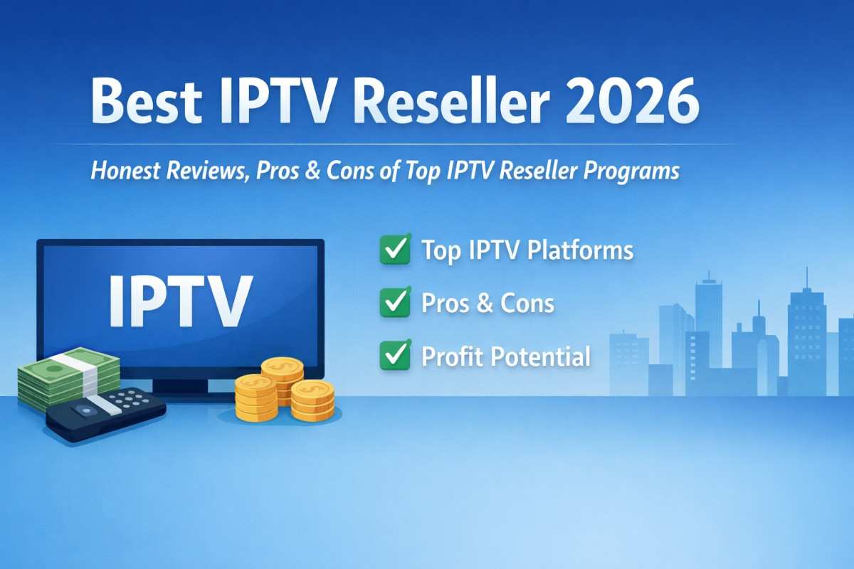 Best IPTV Reseller 2026 – Real Reviews from a Reseller’s Perspective