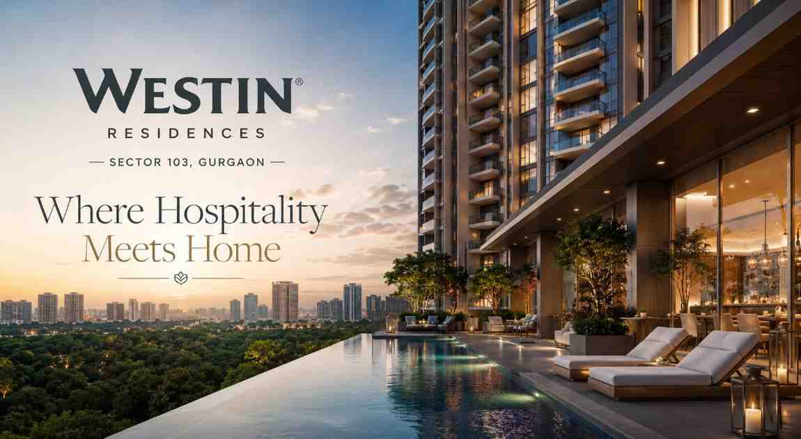 Westin Residences Sector 103 Gurgaon: Where Hospitality Meets Home