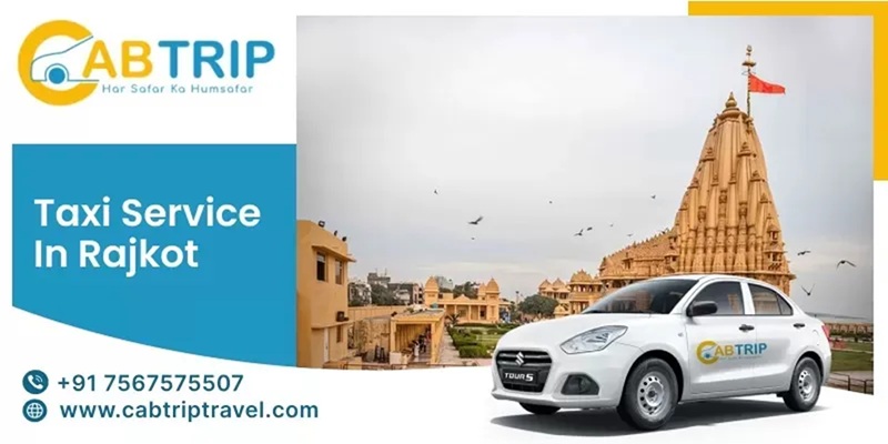 Taxi Service in Rajkot – Reliable & Affordable Cab Booking with Cab Trip Travel