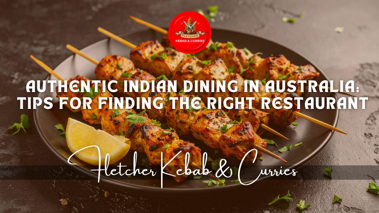 Authentic Indian Dining in Australia: Tips for Finding the Right Restaurant