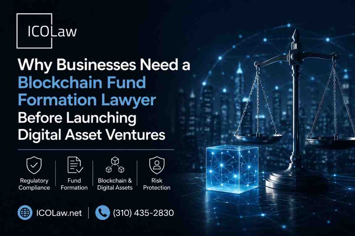 Why Businesses Need a Blockchain Fund Formation Lawyer Before Launching Digital Asset Ventures