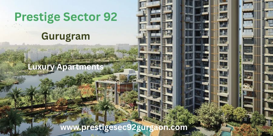 Prestige Sector 92 Gurgaon Emerges as a Premium Residential Destination in New Gurugram