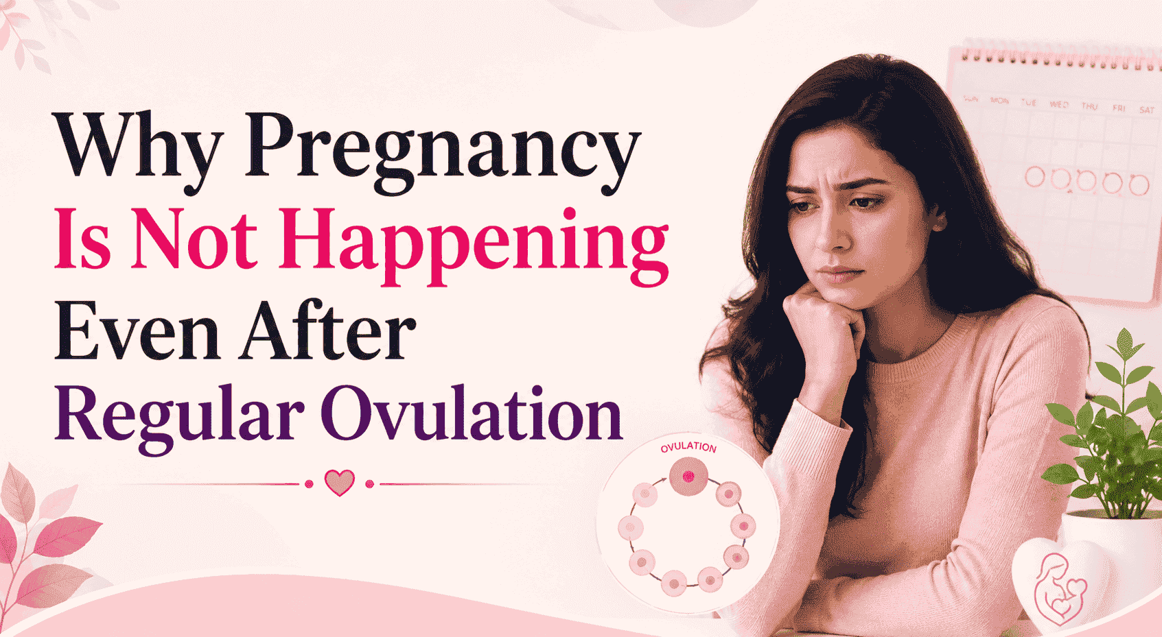 Top 10 Reasons Why Pregnancy Is Not Happening Even After Regular Ovulation