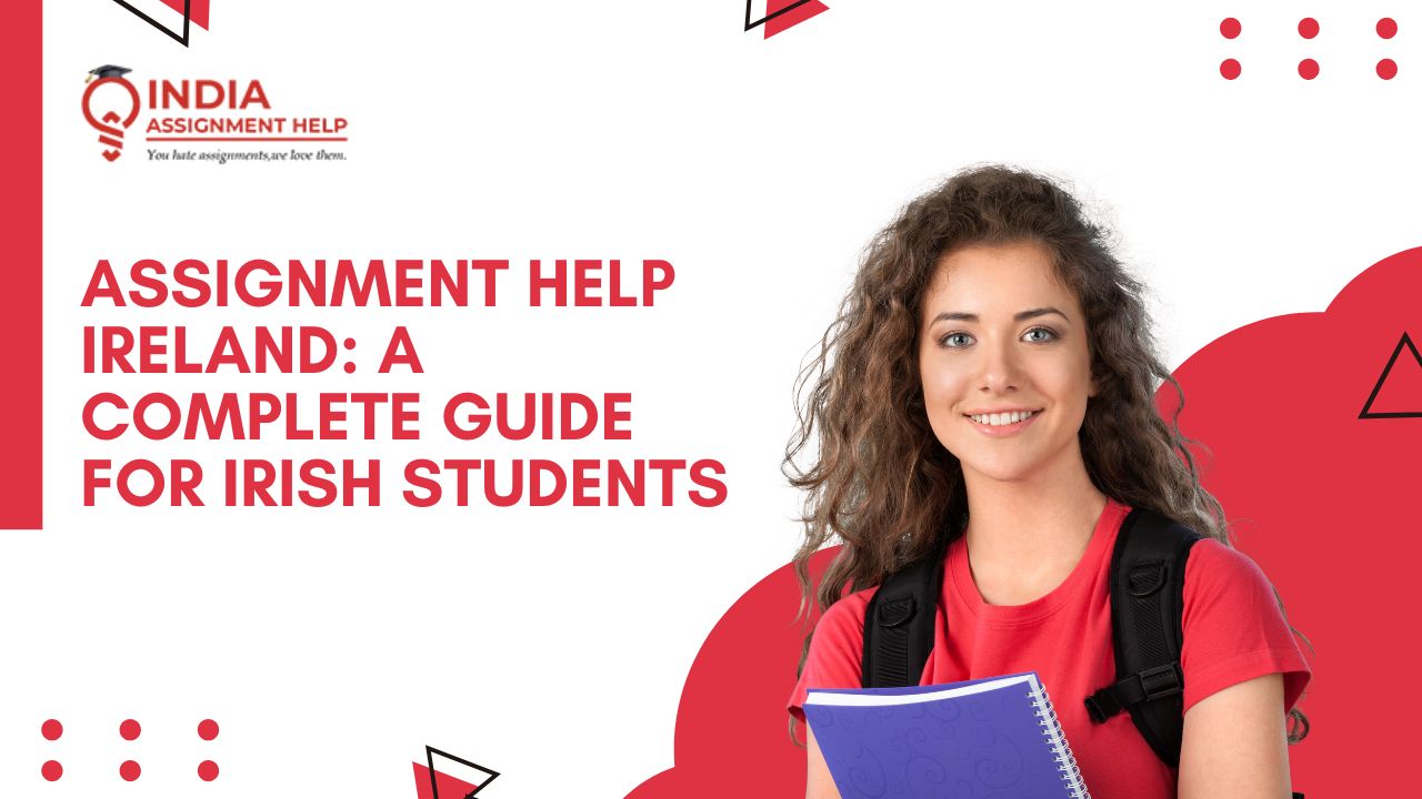 Assignment Help Ireland: A Complete Guide for Irish Students Seeking Academic Support