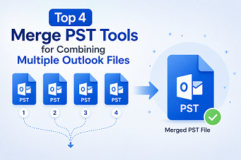 Top 4 Merge PST Tools for Combining Multiple Outlook Files